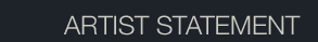 ARTIST STATEMENT